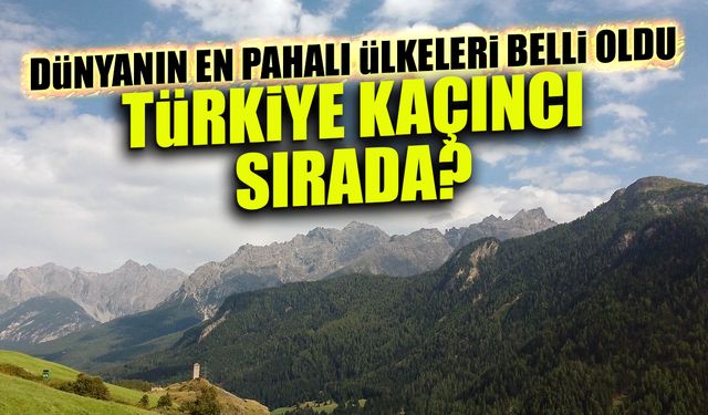 Dünyanın En Pahalı Ülkeleri Açıklandı! Türkiye Kaçıncı Sırada?