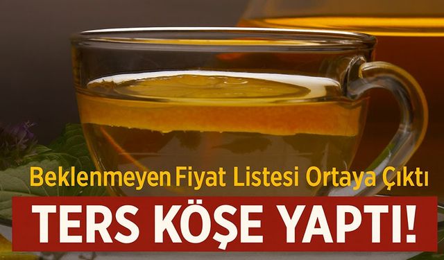 Kuru Çay Bugün Ters Köşe Yaptı: Beklenmeyen Fiyat Listesi Ortaya Çıktı