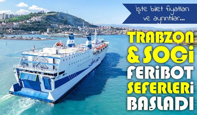 Trabzon-Soçi Feribot Seferleri Başladı: Sefer Günleri ve Bilet Fiyatları Açıklandı