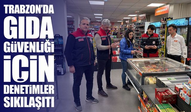 Gıda Denetimleri Artırıldı: Trabzon’da Hijyen ve Etiketler Mercek Altında