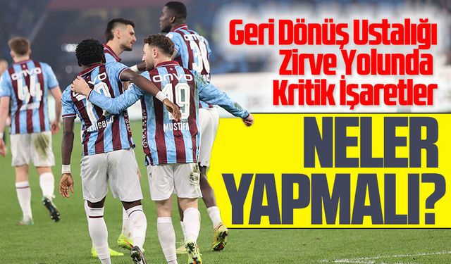 Trabzonspor’dan Geri Dönüş Ustalığı: Zirve Yolunda Kritik İşaretler