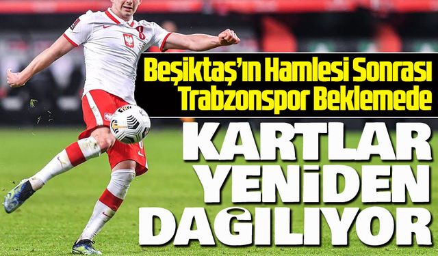 Beşiktaş’ın Hamlesi Sonrası Trabzonspor Beklemede : Transferde Kartlar Yeniden Dağılıyor