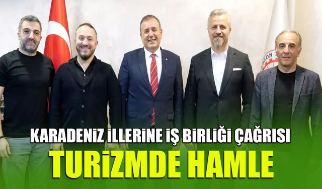 Karadeniz İllerine İş Birliği Çağrısı! Turizm Hamlesi