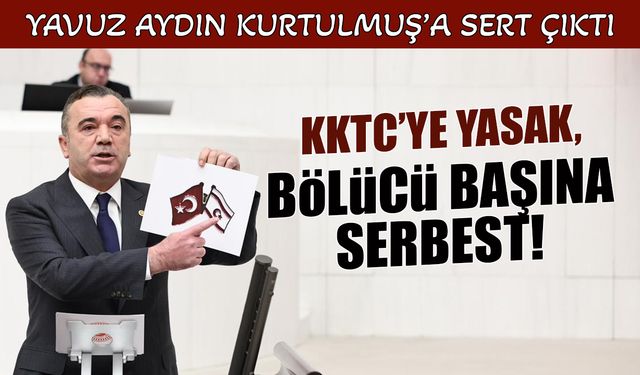 KKTC'ye Yasak, Bölücü Başına Serbest! Aydın'dan Kurtulmuş'a Tepki