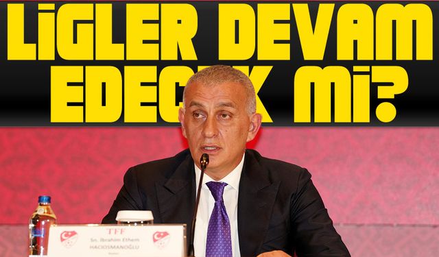 Bahis Soruşturması Sonrası Ligler Devam Edecek mi? TFF Başkanı Hacıosmanoğlu Açıkladı!
