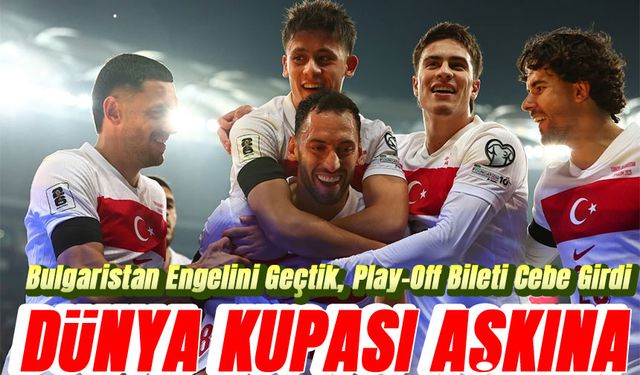 Türkiye’den Kritik Zafer: Bulgaristan Engelini Geçtik, Play-Off Bileti Cebe Girdi