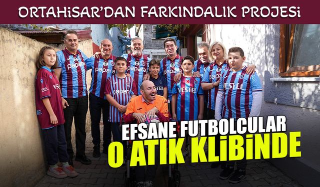 Trabzonspor Efsaneleri Ortahisar'ın 0 Atık Klibinde Oynadı