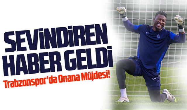 Trabzonspor’da Onana Müjdesi! Yıldız Eldiven Başakşehir Maçında Sahalara Dönüyor