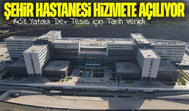 Samsun Şehir Hastanesi Hizmete Açılıyor: 1458 Yataklı Dev Tesis