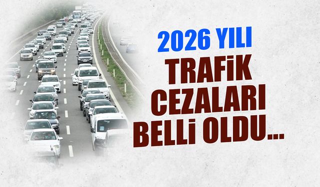 2026 trafik cezaları açıklandı: İşte yeni fiyatlar