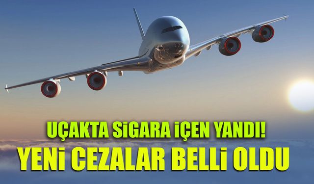 Uçakta Sigara İçenler Yandı! Yeni Cezalar Belli Oldu