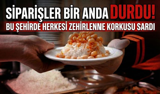 Siparişler Bir Anda Durdu! Bu Şehirde Herkesi Zehirlenme Korkusu Sardı