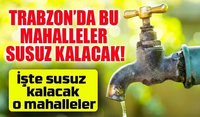 Trabzon’da Beştaş Mahallesi’nde Su Kesintisi: Sebebi ve Süresi Açıklandı