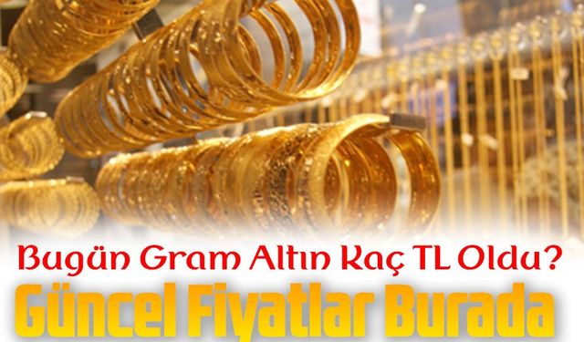 Bugün Gram Altın Kaç TL Oldu? Güncel Fiyatlar Burada