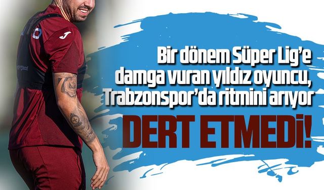 Bir dönem Süper Lig’e damga vuran yıldız, Trabzonspor’da ritmini arıyor