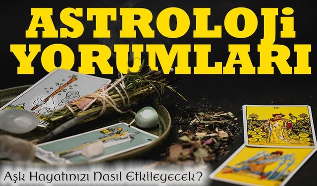 Bugün Burç Yorumları Aşk Hayatınızı Nasıl Etkileyecek?