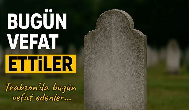 Trabzon’da ölüm listesi kabardı… Bugün 21 isim daha eklendi