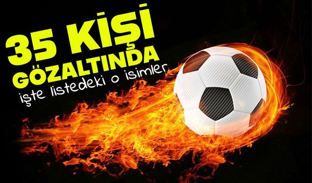Bahis Soruşturmasında 35 Kişi Gözaltında: Listede Tanınmış Futbolcular ve Yöneticiler Var