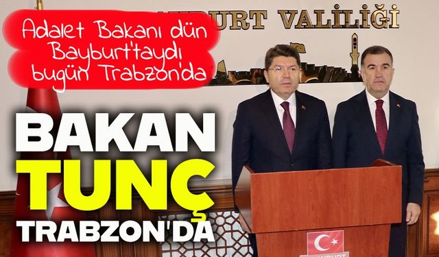 Adalet Bakanı Tunç Trabzon’da: Of Adliyesi Temeli Atılıyor, Araklı ve Akçaabat Açılıyor