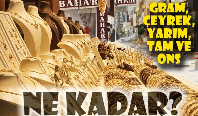 Bugün Altın Fiyatları Ne Kadar Oldu? Gram, Çeyrek, Yarım, Tam Ve Ons Altın Kaç TL