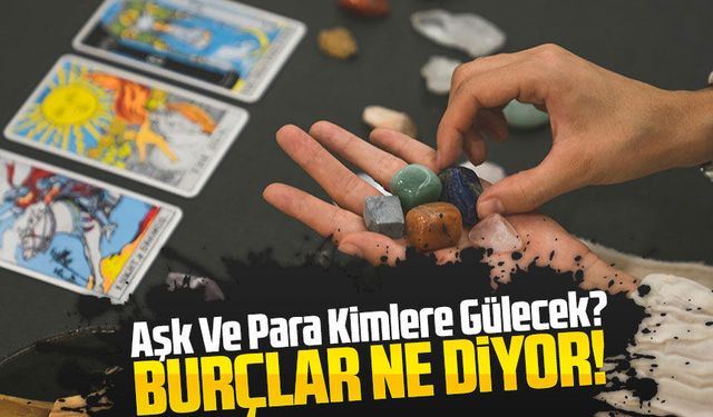 Günlük Burç Yorumları Nasıl? Bugün Aşk Ve Para Kimlere Gülecek?