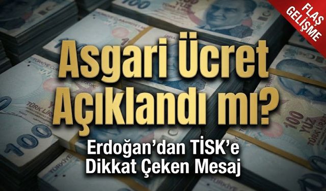 Asgari Ücret Açıklandı mı? Erdoğan'dan TİSK’e Dikkat Çeken Mesaj