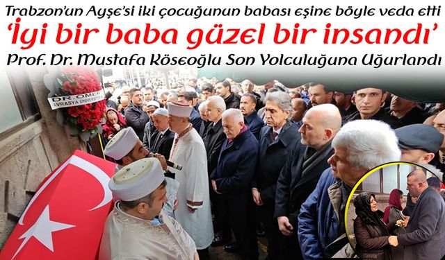 Prof. Dr. Mustafa Köseoğlu Son Yolculuğuna Uğurlandı