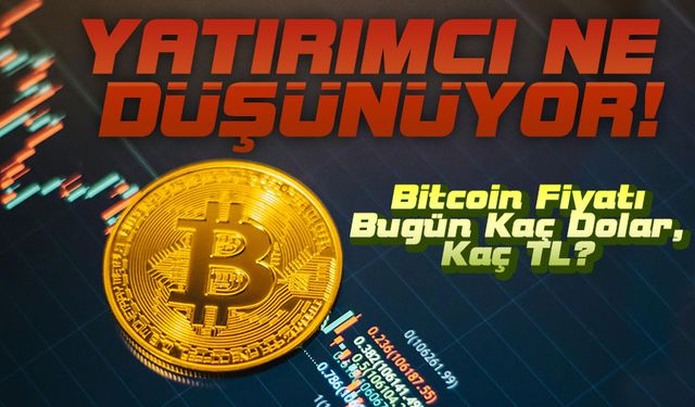 Bitcoin Fiyatı Bugün Kaç Dolar, Kaç TL? Yatırımcılar Dikkat!