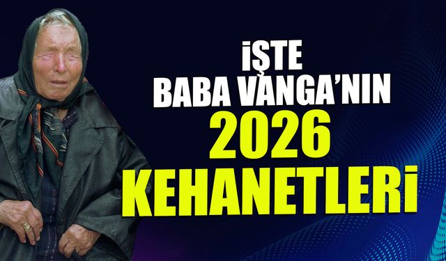 İşte Baba Vanga'nı 2026 Kehanetleri! Tartışmalar Büyüyor...