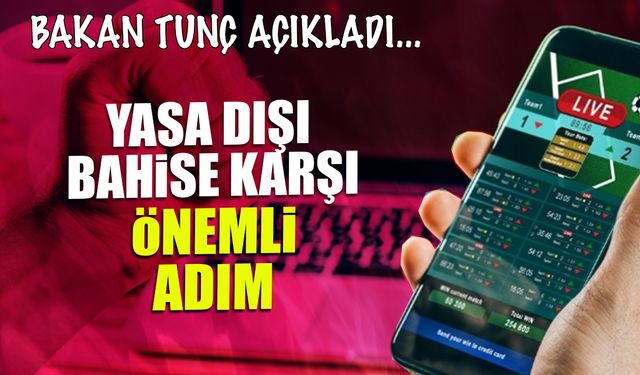 Yasa Dışı Bahis ve Sana Kumara Karşı Kritik Adım! Bakan Tunç Açıkladı