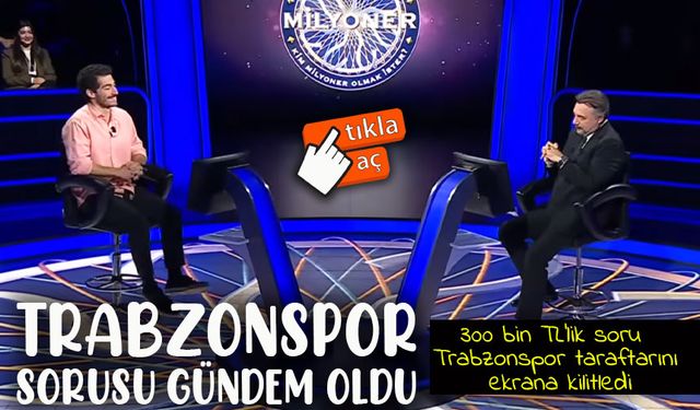 Kim Milyoner Olmak İster’de Trabzonspor sorusu heyecan yarattı
