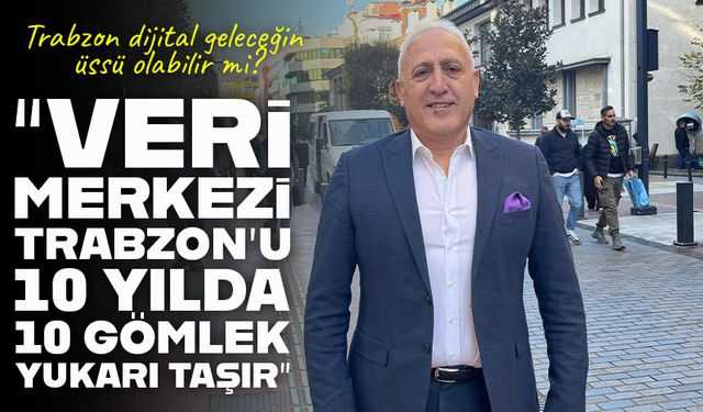 TTSO’dan veri merkezi çağrısı: Trabzon 10 yılda 10 gömlek büyür