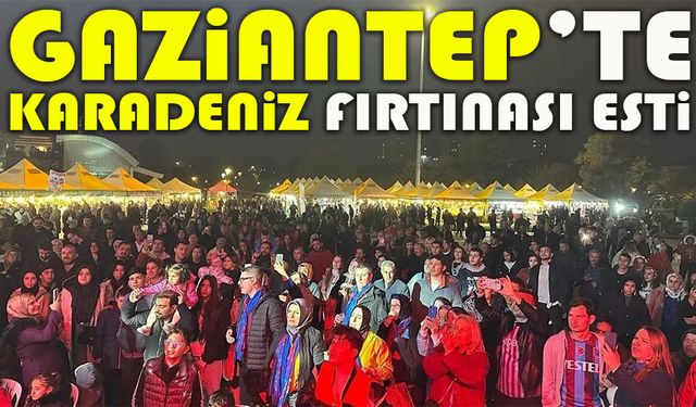 Gaziantep’te Karadeniz Fırtınası esti: Hamsi Festivali coşkulu geçti