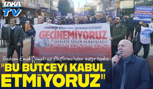 Trabzon Emek Demokrasi Platformu’ndan bütçe tepkisi: “Bu bütçeyi kabul etmiyoruz”