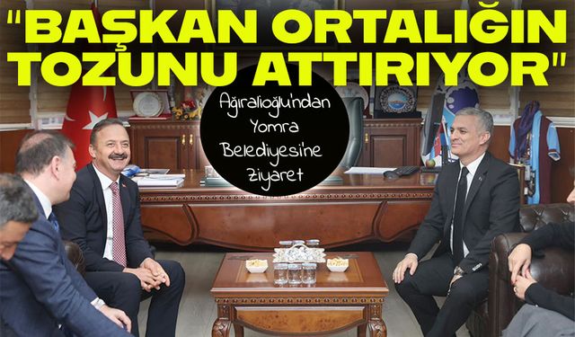 Yavuz Ağıralioğlu’ndan Yomra Belediyesi’ne Ziyaret: “Mustafa Başkan Ortalığın Tozunu Attırıyor”