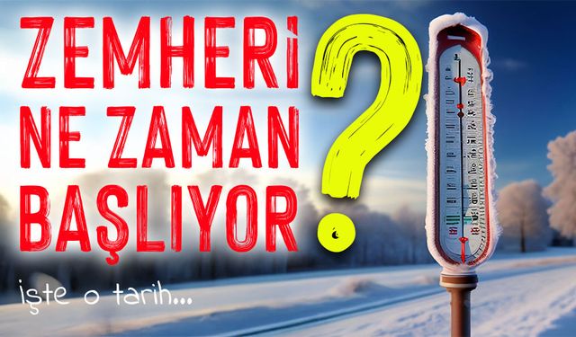 Zemheri Ne Zaman Başlıyor? Karakış Hangi Gün Giriyor?