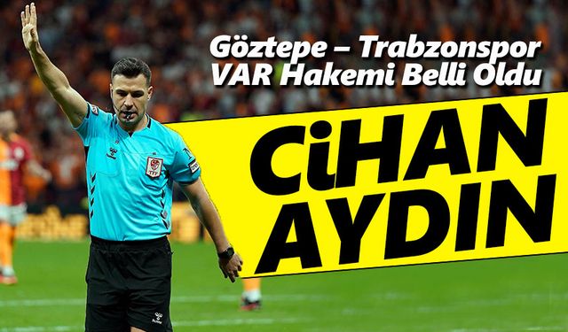 Göztepe – Trabzonspor Maçının VAR Hakemi Belli Oldu