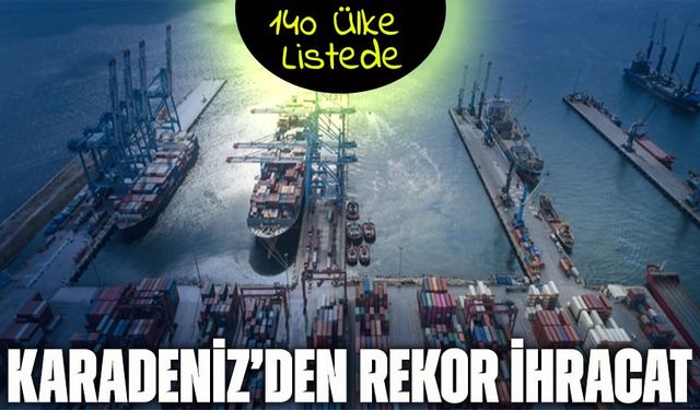 2025’te Doğu Karadeniz’den 1,3 Milyar Dolarlık Dış Satım: 140 Ülke Listede
