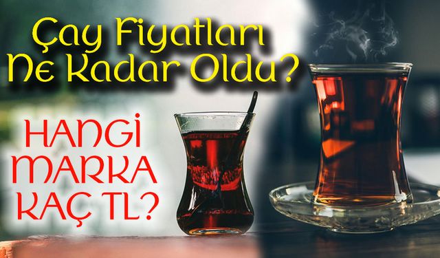 Çay Fiyatları Bugün Ne Kadar Oldu? Marketlerde En Uygun Çay Fiyatları Kaç TL?
