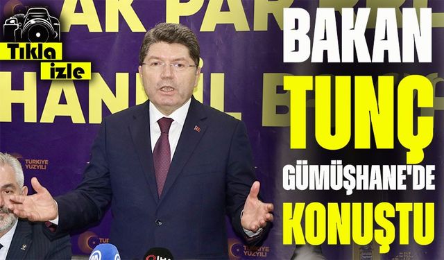 Adalet Bakanı Tunç Gümüşhane'de Konuştu: “Yargıya Yönelik Saldırılara Fırsat Vermeyeceğiz”