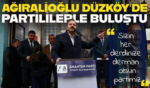 Anahtar Parti Genel Başkanı Ağıralioğlu, Düzköy’de İlçe Başkanlığını Açtı