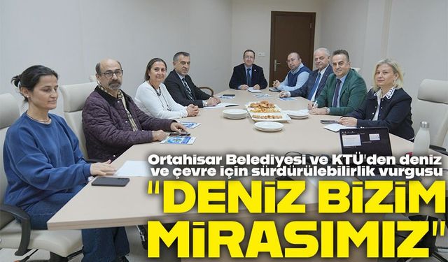 Ortahisar Belediyesi, deniz ekosisteminin korunmasında aktif rol üstlenecek