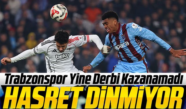 Derbi Hasreti 770 Günü Aştı: Trabzonspor Yine Kazanamadı
