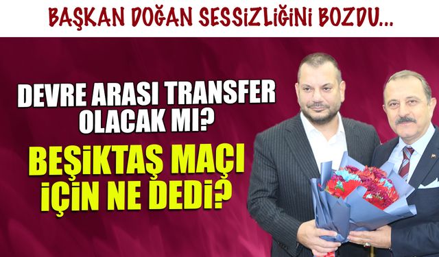 Başkan Doğan'dan Devre Arası Transfer ve Beşiktaş Maçı Mesajı! Trabzon'da Sessizliği Bozdu