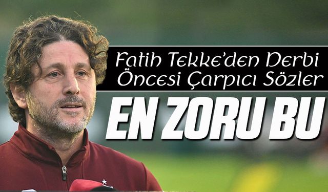 Trabzonspor Teknik Direktörü Fatih Tekke, Beşiktaş karşılaşması öncesi neden çekindiğini açıkladı