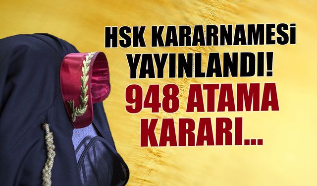 HSK Kararnamesi Açıklandı! 948 Hakım ve Savcıya Atama...