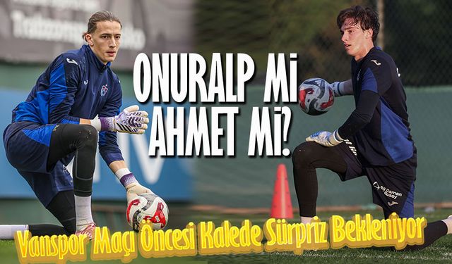 Trabzonspor’da Vanspor Maçı Öncesi Kalede Sürpriz Bekleniyor