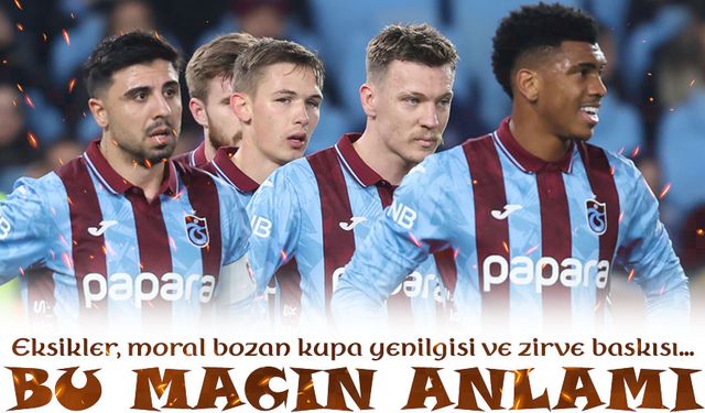 Ankara’da Final Gibi Maç! Trabzonspor İçin 3 Puan Artık Zorunluluk