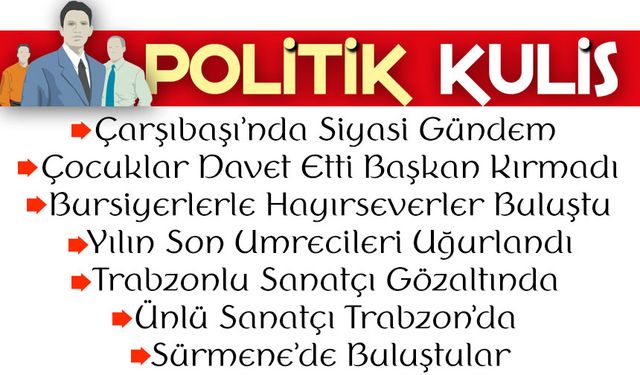 Çarşıbaşı’nda siyasi tablo yeniden şekilleniyor: Adaylık kulisleri hızlandı