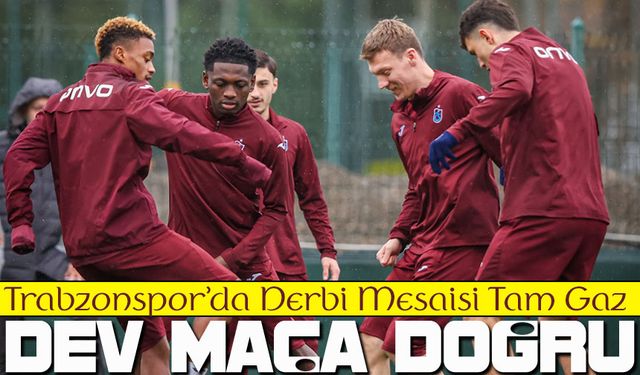Trabzonspor’da Derbi Mesaisi Tam Gaz: Beşiktaş Maçı Hazırlıkları Sürüyor!
